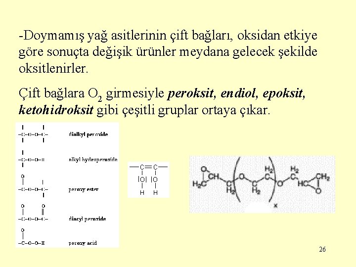 -Doymamış yağ asitlerinin çift bağları, oksidan etkiye göre sonuçta değişik ürünler meydana gelecek şekilde