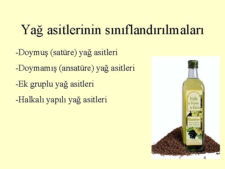 Yağ asitlerinin sınıflandırılmaları -Doymuş (satüre) yağ asitleri -Doymamış (ansatüre) yağ asitleri -Ek gruplu yağ