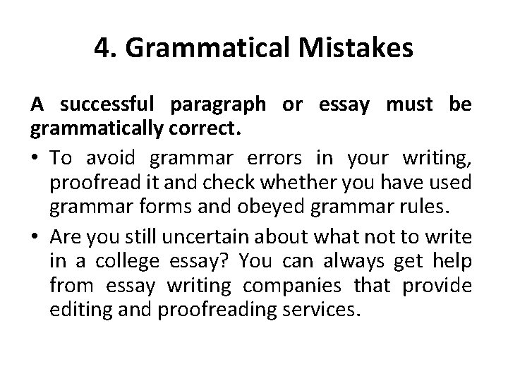 4. Grammatical Mistakes A successful paragraph or essay must be grammatically correct. • To