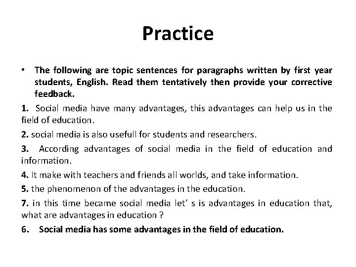 Practice • The following are topic sentences for paragraphs written by first year students,