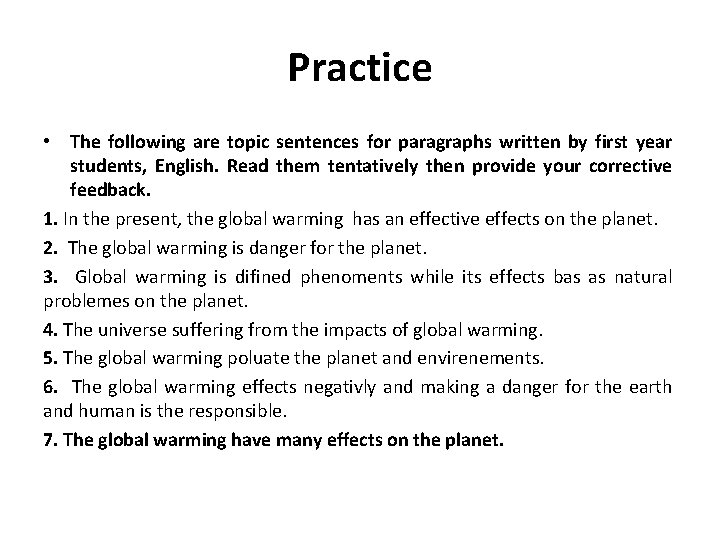 Practice • The following are topic sentences for paragraphs written by first year students,