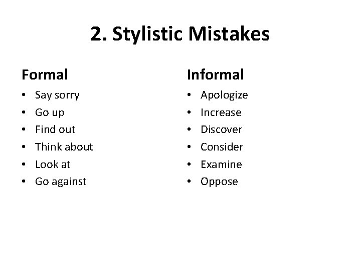 2. Stylistic Mistakes Formal • • • Say sorry Go up Find out Think