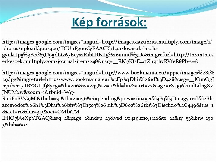 Kép források: http: //images. google. com/imgres? imgurl=http: //images. aazubrits. multiply. com/image/1/ photos/upload/300 x 300/TCUn. Kép források: http: //images. google. com/imgres? imgurl=http: //images. aazubrits. multiply. com/image/1/ photos/upload/300 x 300/TCUn.