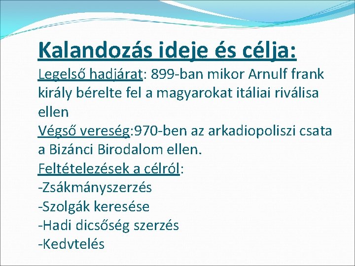 Kalandozás ideje és célja: Legelső hadjárat: 899 -ban mikor Arnulf frank király bérelte fel Kalandozás ideje és célja: Legelső hadjárat: 899 -ban mikor Arnulf frank király bérelte fel