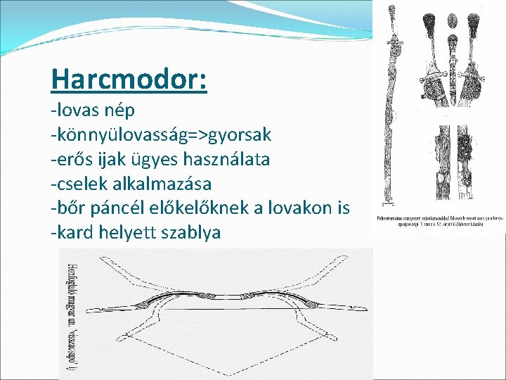 Harcmodor: -lovas nép -könnyülovasság=>gyorsak -erős ijak ügyes használata -cselek alkalmazása -bőr páncél előknek a Harcmodor: -lovas nép -könnyülovasság=>gyorsak -erős ijak ügyes használata -cselek alkalmazása -bőr páncél előknek a