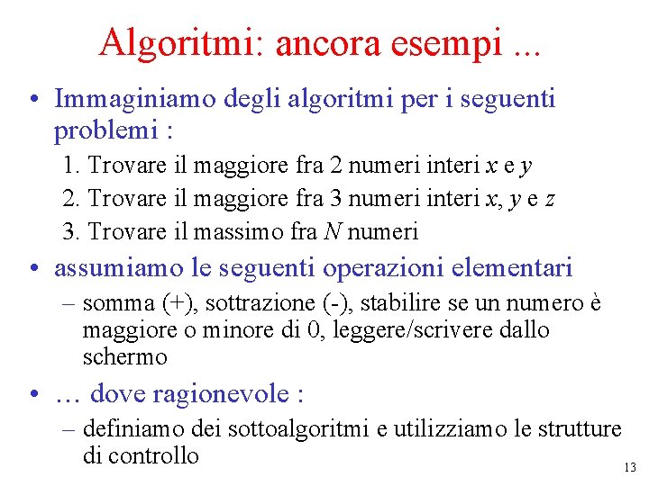 Algoritmi: ancora esempi. . . • Immaginiamo degli algoritmi per i seguenti problemi :