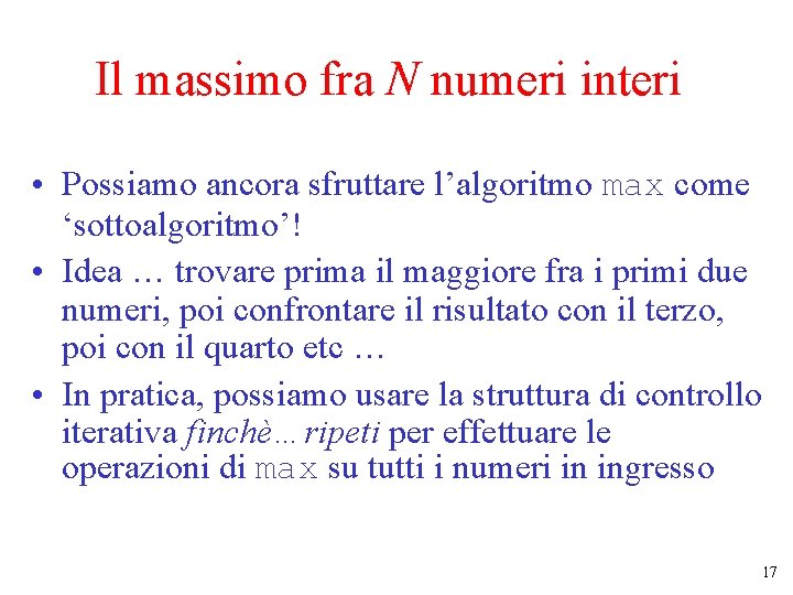 Il massimo fra N numeri interi • Possiamo ancora sfruttare l’algoritmo max come ‘sottoalgoritmo’!