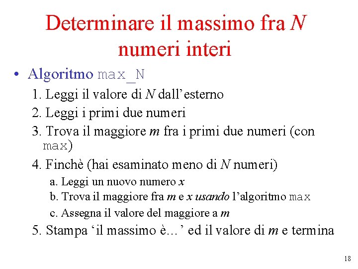 Determinare il massimo fra N numeri interi • Algoritmo max_N 1. Leggi il valore Determinare il massimo fra N numeri interi • Algoritmo max_N 1. Leggi il valore