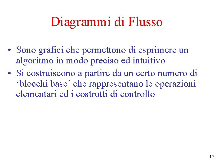 Diagrammi di Flusso • Sono grafici che permettono di esprimere un algoritmo in modo