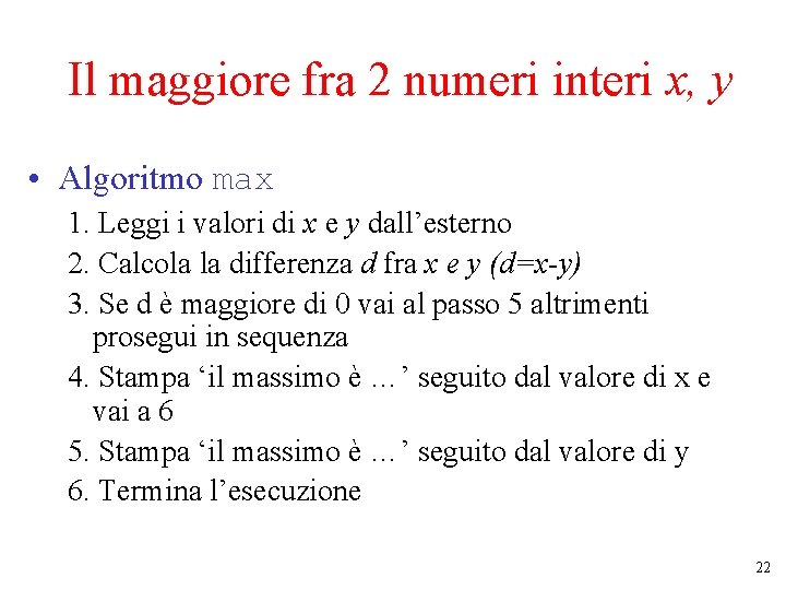 Il maggiore fra 2 numeri interi x, y • Algoritmo max 1. Leggi i