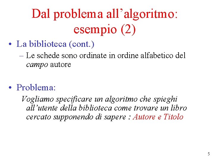 Dal problema all’algoritmo: esempio (2) • La biblioteca (cont. ) – Le schede sono Dal problema all’algoritmo: esempio (2) • La biblioteca (cont. ) – Le schede sono