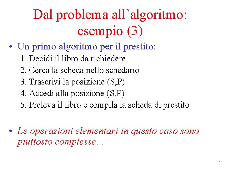 Dal problema all’algoritmo: esempio (3) • Un primo algoritmo per il prestito: 1. Decidi