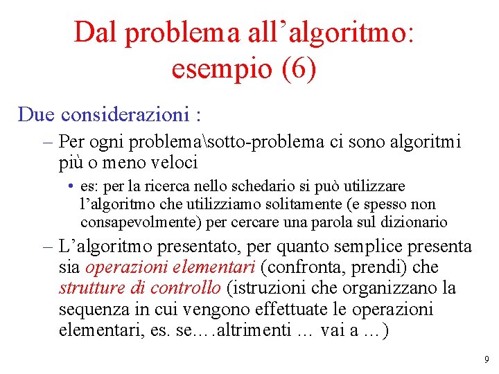 Dal problema all’algoritmo: esempio (6) Due considerazioni : – Per ogni problemasotto-problema ci sono