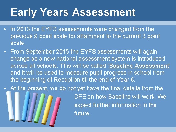 Early Years Assessment • In 2013 the EYFS assessments were changed from the previous