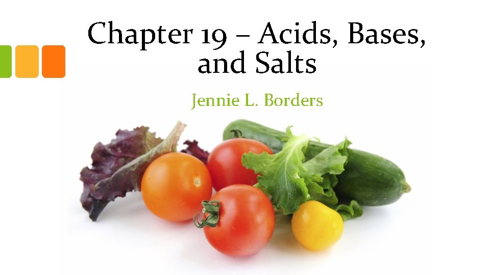 Chapter 19 – Acids, Bases, and Salts Jennie L. Borders 