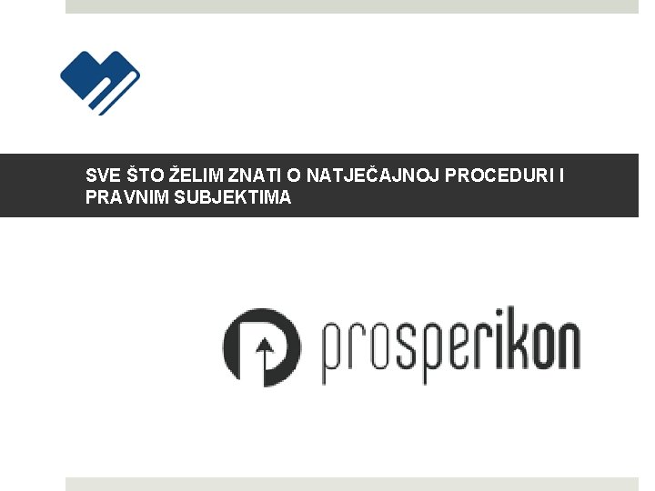 SVE ŠTO ŽELIM ZNATI O NATJEČAJNOJ PROCEDURI I PRAVNIM SUBJEKTIMA 