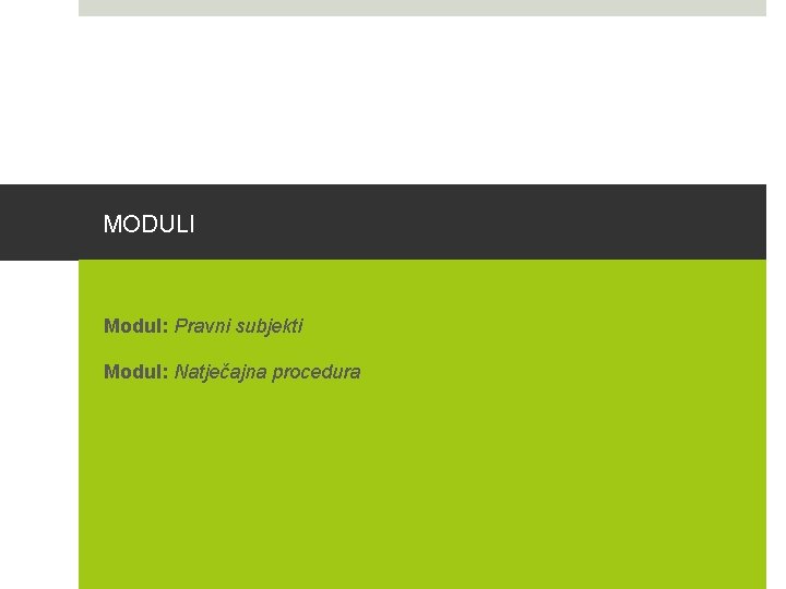 MODULI Modul: Pravni subjekti Modul: Natječajna procedura 