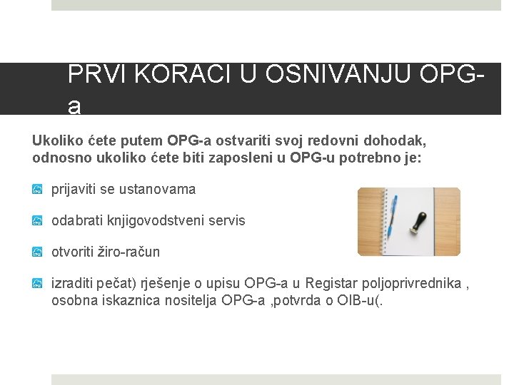 PRVI KORACI U OSNIVANJU OPGa Ukoliko ćete putem OPG-a ostvariti svoj redovni dohodak, odnosno
