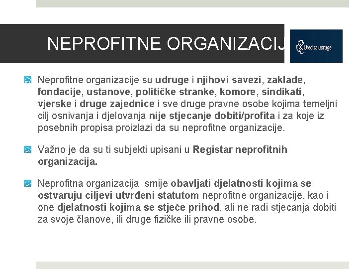 NEPROFITNE ORGANIZACIJE Neprofitne organizacije su udruge i njihovi savezi, zaklade, fondacije, ustanove, političke stranke,