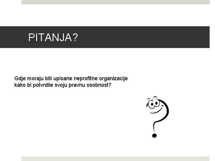 PITANJA? Gdje moraju biti upisane neprofitne organizacije kako bi potvrdile svoju pravnu osobnost? 