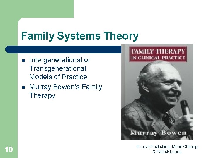 Family Systems Theory l l 10 Intergenerational or Transgenerational Models of Practice Murray Bowen’s