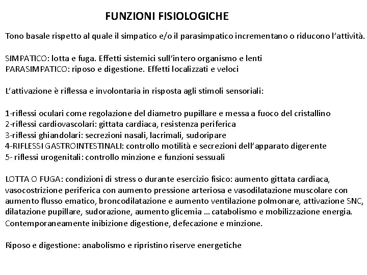 FUNZIONI FISIOLOGICHE Tono basale rispetto al quale il simpatico e/o il parasimpatico incrementano o