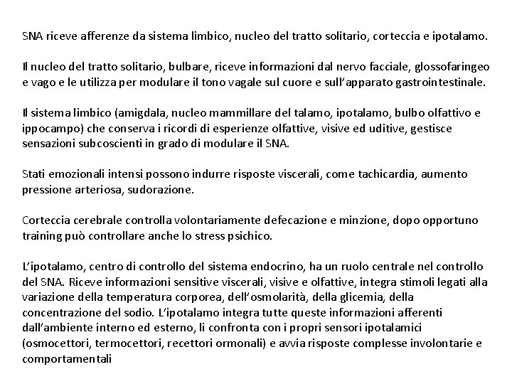 SNA riceve afferenze da sistema limbico, nucleo del tratto solitario, corteccia e ipotalamo. Il
