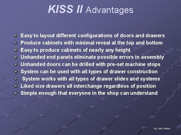 KISS II Advantages Easy to layout different configurations of doors and drawers Produce cabinets