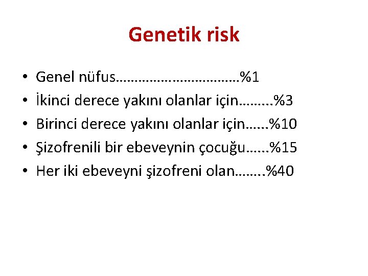 Genetik risk • • • Genel nüfus………………%1 İkinci derece yakını olanlar için……. . .