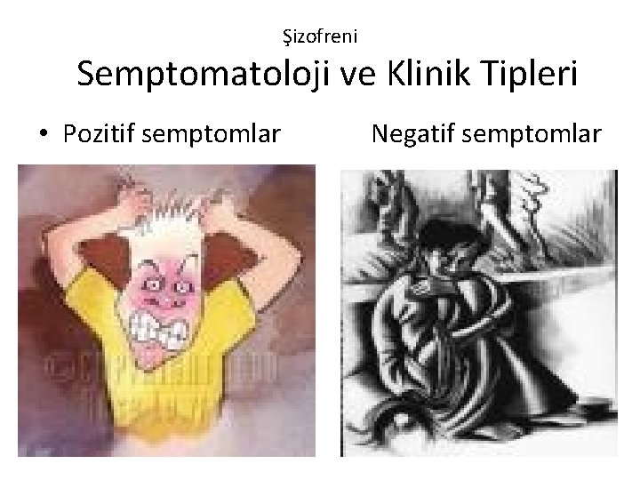 Şizofreni Semptomatoloji ve Klinik Tipleri • Pozitif semptomlar Negatif semptomlar 