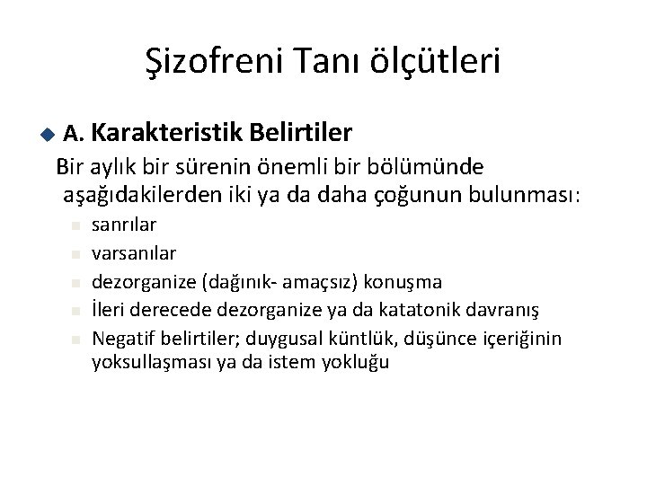 Şizofreni Tanı ölçütleri A. Karakteristik Belirtiler Bir aylık bir sürenin önemli bir bölümünde aşağıdakilerden