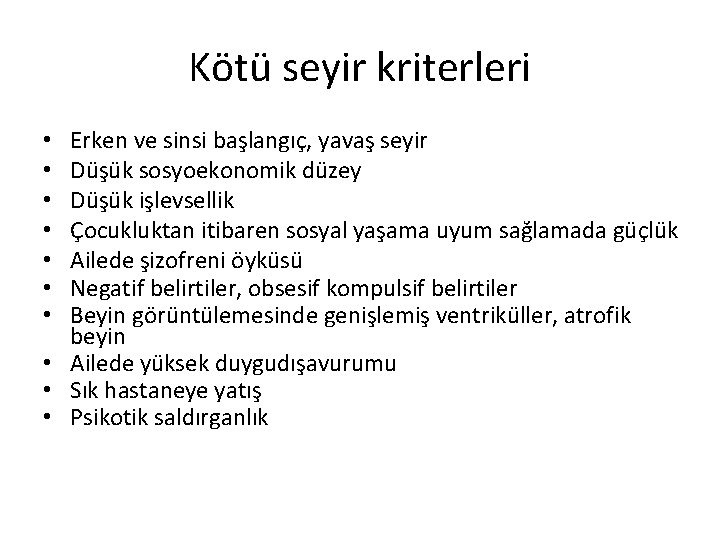 Kötü seyir kriterleri Erken ve sinsi başlangıç, yavaş seyir Düşük sosyoekonomik düzey Düşük işlevsellik