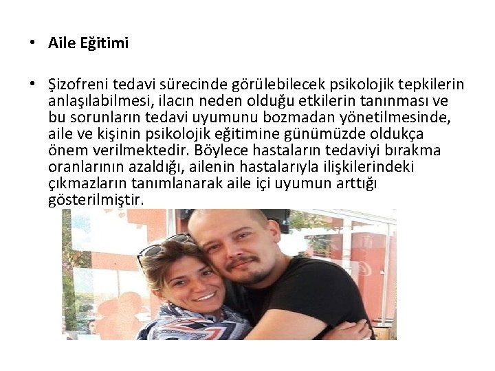  • Aile Eğitimi • Şizofreni tedavi sürecinde görülebilecek psikolojik tepkilerin anlaşılabilmesi, ilacın neden