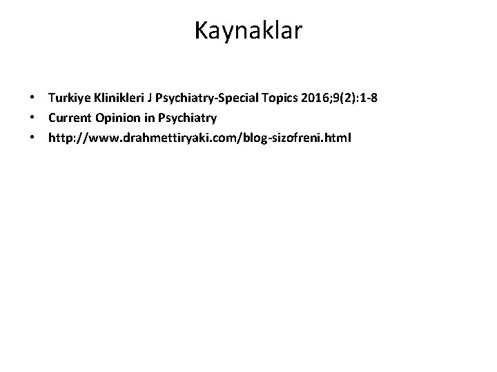 Kaynaklar • Turkiye Klinikleri J Psychiatry-Special Topics 2016; 9(2): 1 -8 • Current Opinion