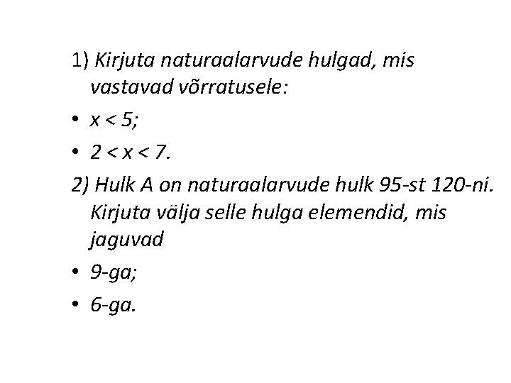 1) Kirjuta naturaalarvude hulgad, mis vastavad võrratusele: • x ˂ 5; • 2 ˂