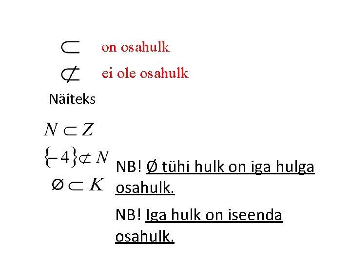 on osahulk ei ole osahulk Näiteks Ø NB! Ø tühi hulk on iga hulga