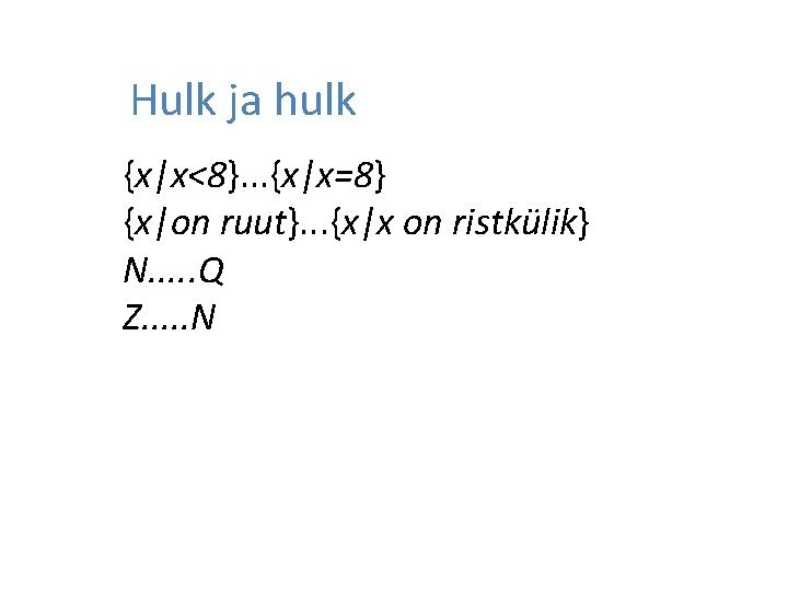 Hulk ja hulk {x|x<8}. . . {x|x=8} {x|on ruut}. . . {x|x on ristkülik}