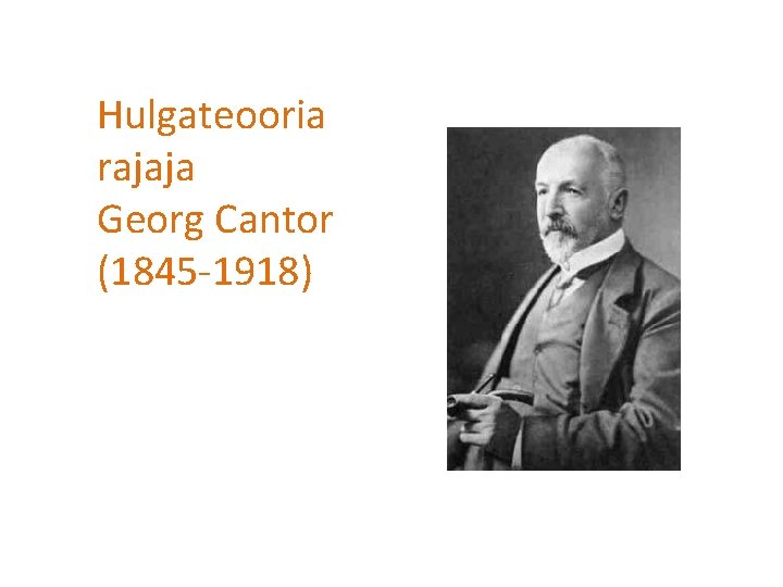 Hulgateooria rajaja Georg Cantor (1845 -1918) 