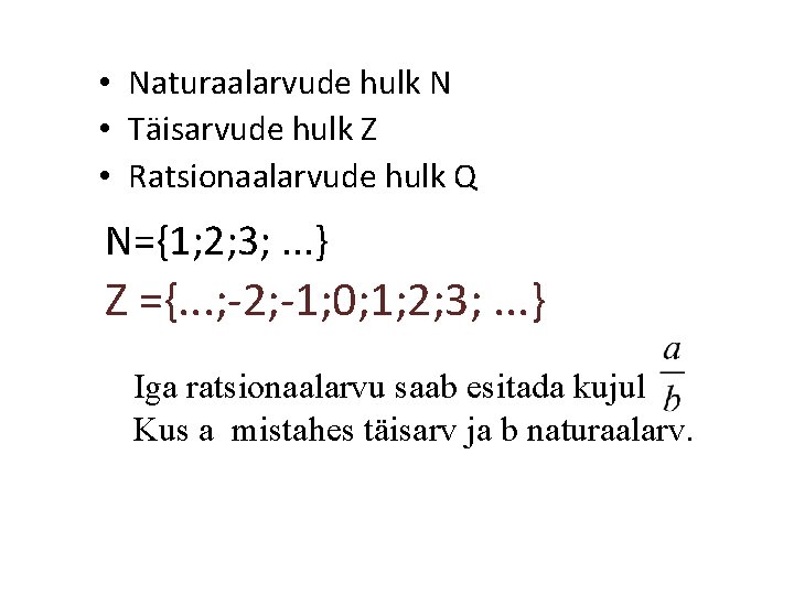 • Naturaalarvude hulk N • Täisarvude hulk Z • Ratsionaalarvude hulk Q N={1;