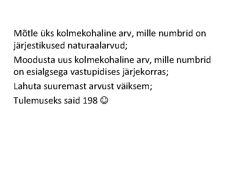 Mõtle üks kolmekohaline arv, mille numbrid on järjestikused naturaalarvud; Moodusta uus kolmekohaline arv, mille