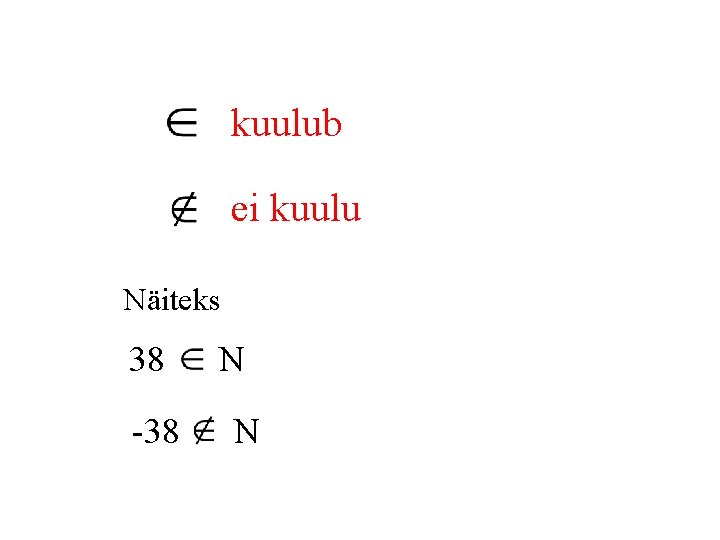 kuulub ei kuulu Näiteks 38 -38 N N 