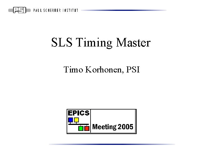 SLS Timing Master Timo Korhonen, PSI 