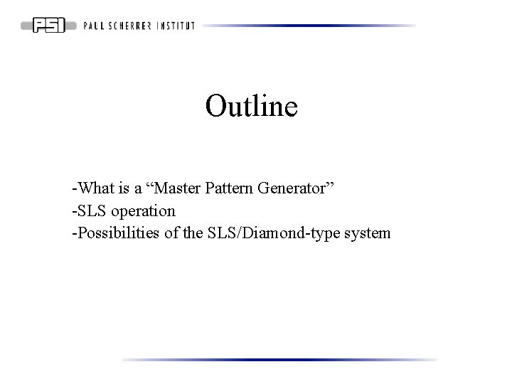 Outline -What is a “Master Pattern Generator” -SLS operation -Possibilities of the SLS/Diamond-type system