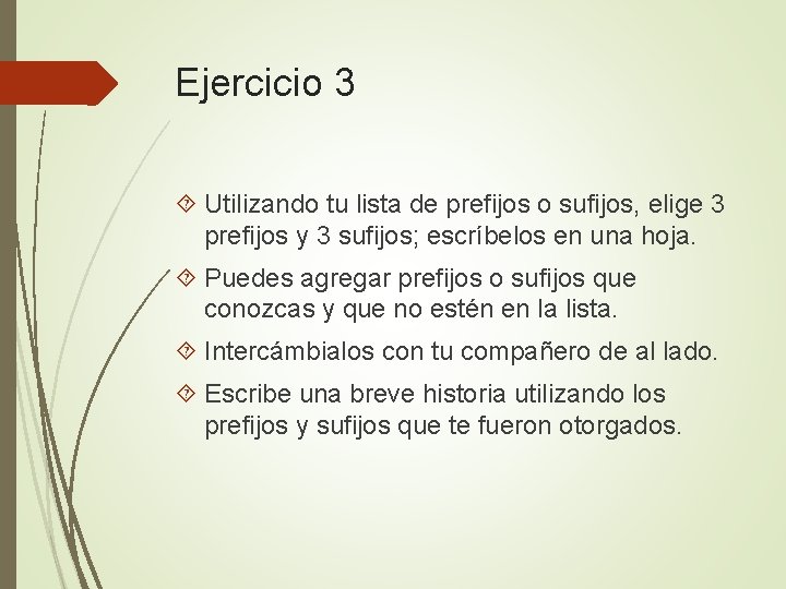 Ejercicio 3 Utilizando tu lista de prefijos o sufijos, elige 3 prefijos y 3