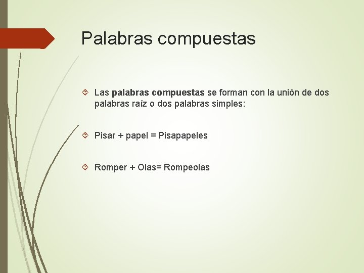 Palabras compuestas Las palabras compuestas se forman con la unión de dos palabras raíz