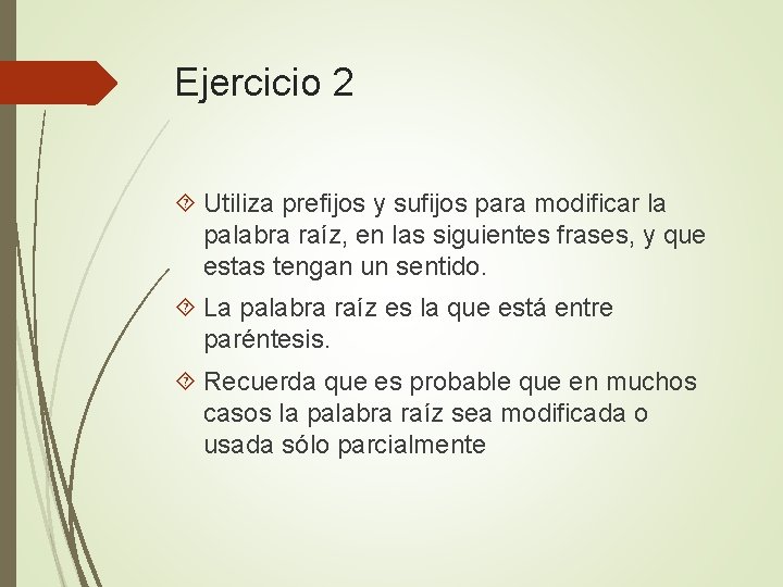 Ejercicio 2 Utiliza prefijos y sufijos para modificar la palabra raíz, en las siguientes