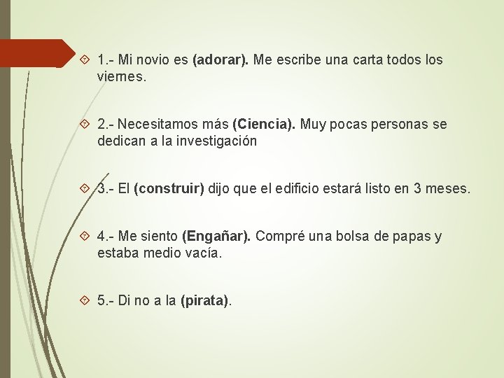  1. - Mi novio es (adorar). Me escribe una carta todos los viernes.