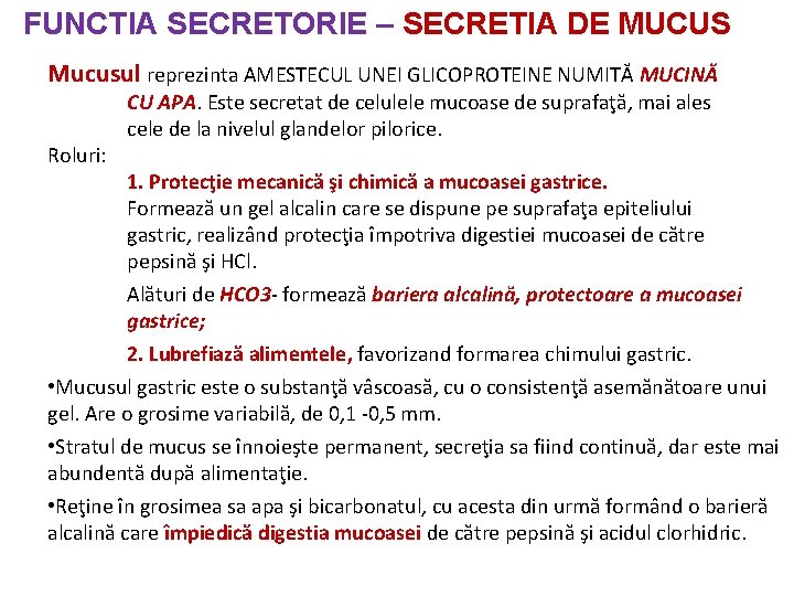FUNCTIA SECRETORIE – SECRETIA DE MUCUS Mucusul reprezinta AMESTECUL UNEI GLICOPROTEINE NUMITĂ MUCINĂ Roluri: