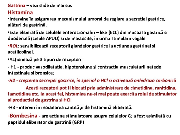 Gastrina – vezi slide de mai sus Histamina • Intervine în asigurarea mecanismului umoral