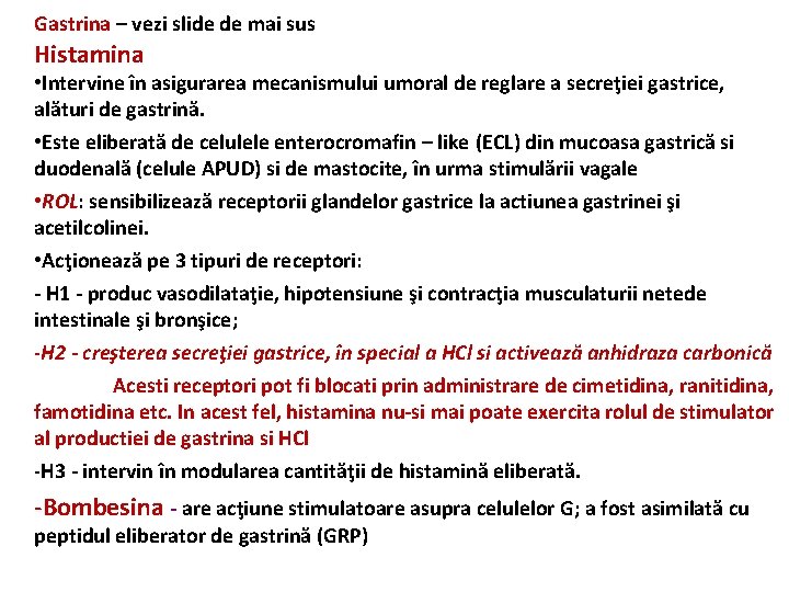 Gastrina – vezi slide de mai sus Histamina • Intervine în asigurarea mecanismului umoral Gastrina – vezi slide de mai sus Histamina • Intervine în asigurarea mecanismului umoral
